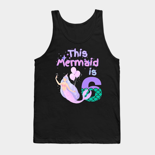 This Mermaid is 6 years old. Happy 6th birthday to the little Mermaid Tank Top by Peter smith